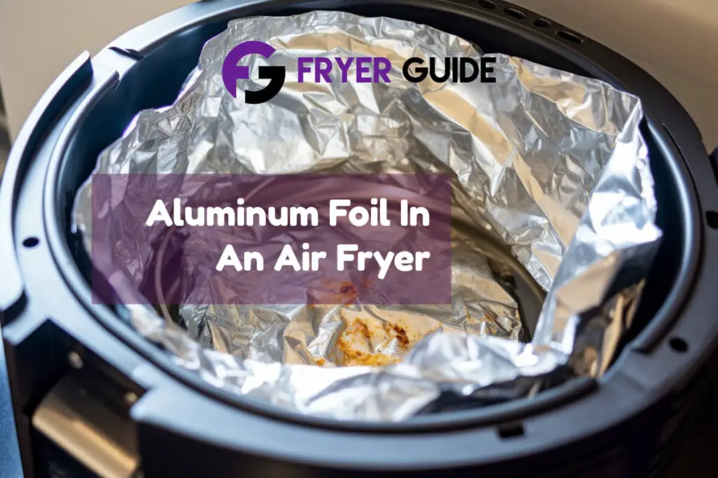 Aluminum Foil In An Air Fryer