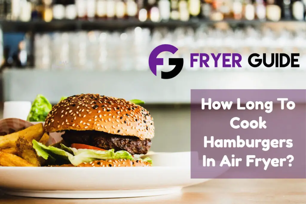How Long To Cook Hamburgers In Air Fryer